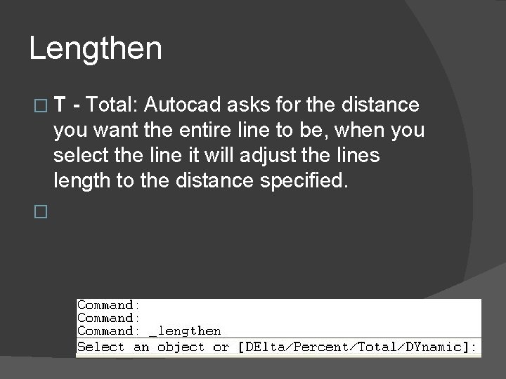 Lengthen �T - Total: Autocad asks for the distance you want the entire line