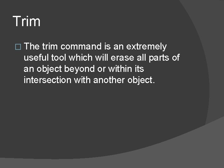 Trim � The trim command is an extremely useful tool which will erase all