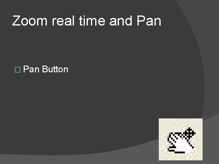 Zoom real time and Pan � Pan Button 