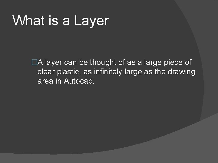 What is a Layer �A layer can be thought of as a large piece