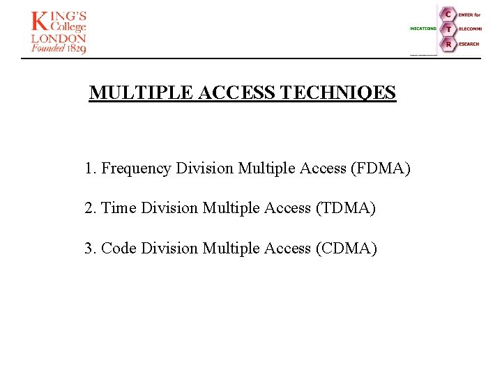 MULTIPLE ACCESS TECHNIQES 1. Frequency Division Multiple Access (FDMA) 2. Time Division Multiple Access