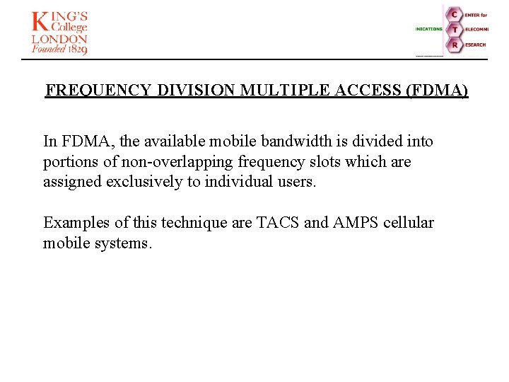 FREQUENCY DIVISION MULTIPLE ACCESS (FDMA) In FDMA, the available mobile bandwidth is divided into