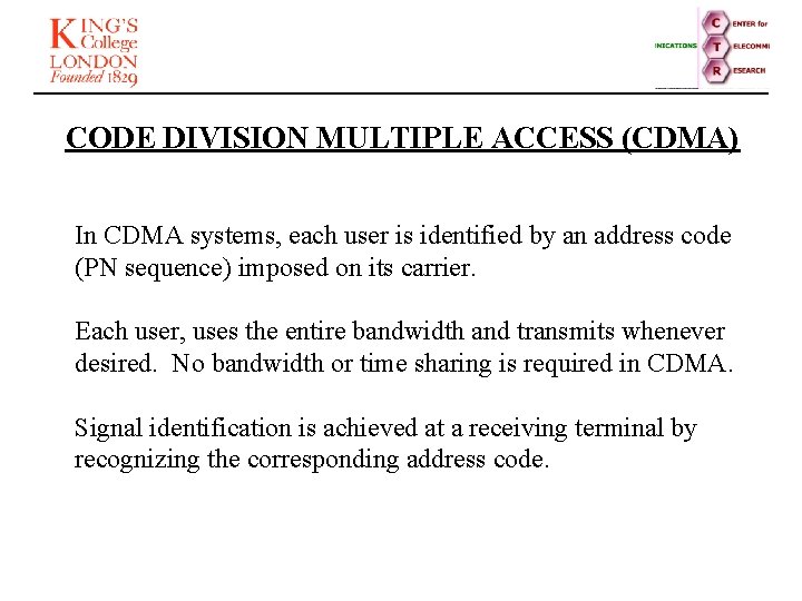 CODE DIVISION MULTIPLE ACCESS (CDMA) In CDMA systems, each user is identified by an