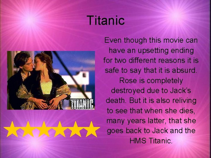 Titanic Even though this movie can have an upsetting ending for two different reasons