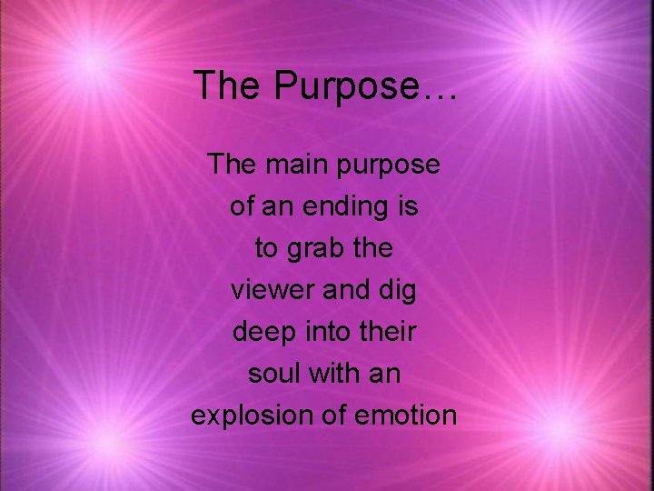 The Purpose… The main purpose of an ending is to grab the viewer and