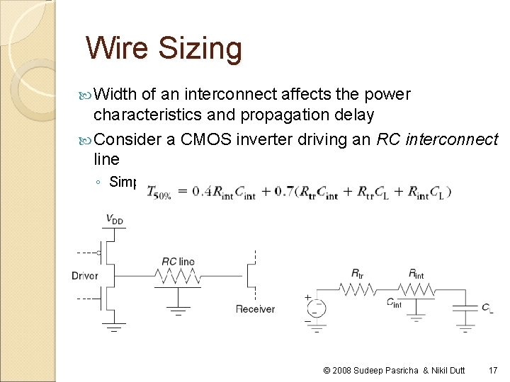 Wire Sizing Width of an interconnect affects the power characteristics and propagation delay Consider