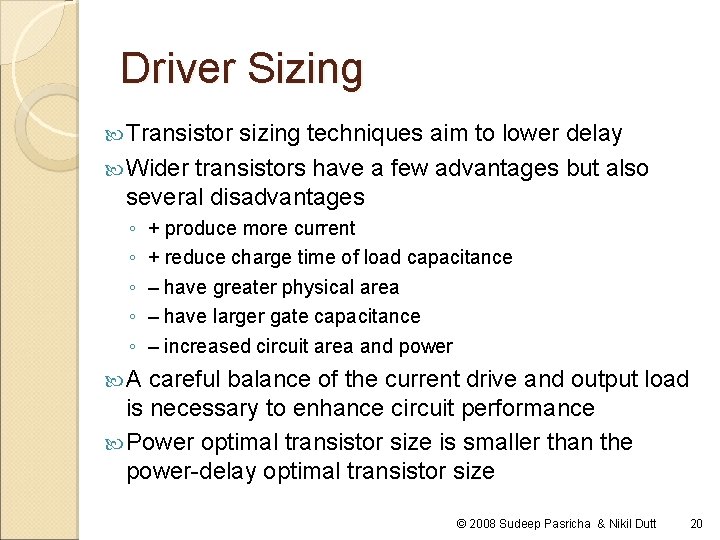 Driver Sizing Transistor sizing techniques aim to lower delay Wider transistors have a few