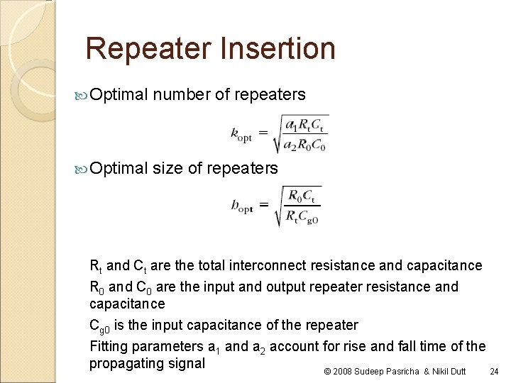 Repeater Insertion Optimal number of repeaters Optimal size of repeaters Rt and Ct are