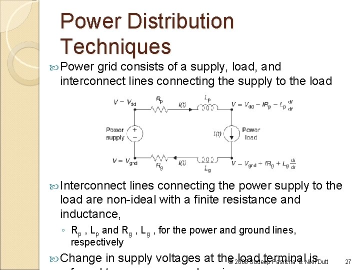 Power Distribution Techniques Power grid consists of a supply, load, and interconnect lines connecting