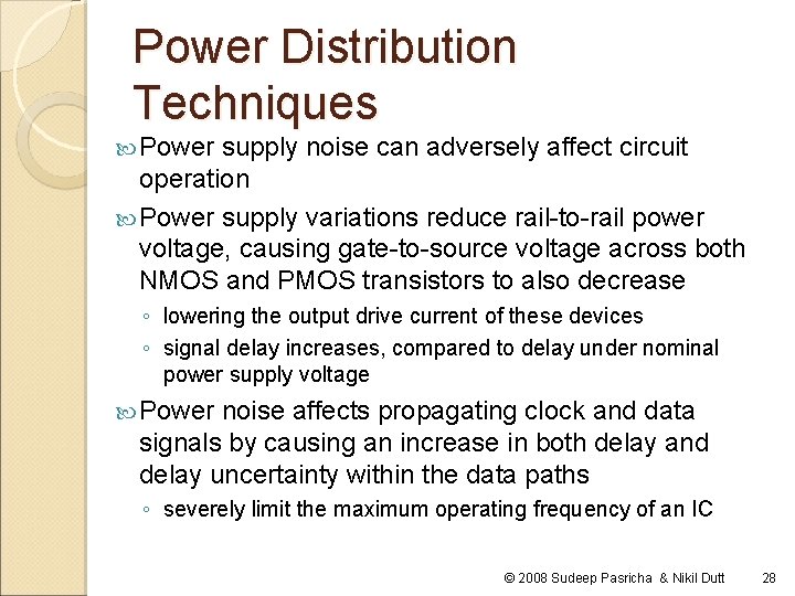 Power Distribution Techniques Power supply noise can adversely affect circuit operation Power supply variations