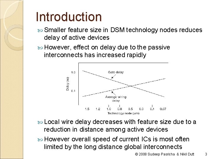 Introduction Smaller feature size in DSM technology nodes reduces delay of active devices However,