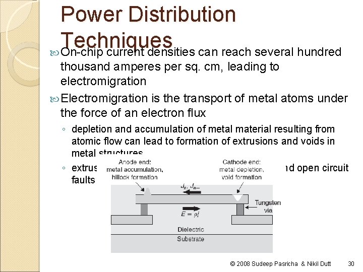 Power Distribution Techniques On-chip current densities can reach several hundred thousand amperes per sq.