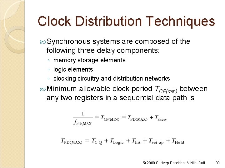 Clock Distribution Techniques Synchronous systems are composed of the following three delay components: ◦