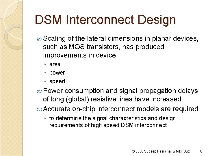 DSM Interconnect Design Scaling of the lateral dimensions in planar devices, such as MOS