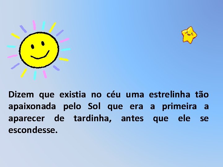 Dizem que existia no céu uma estrelinha tão apaixonada pelo Sol que era a