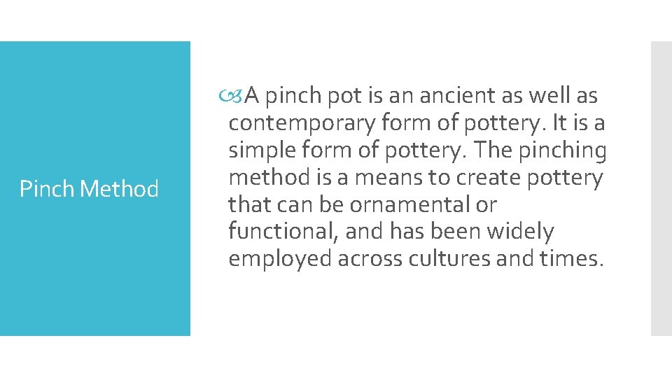 Pinch Method A pinch pot is an ancient as well as contemporary form of