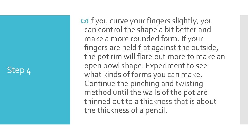 Step 4 If you curve your fingers slightly, you can control the shape a