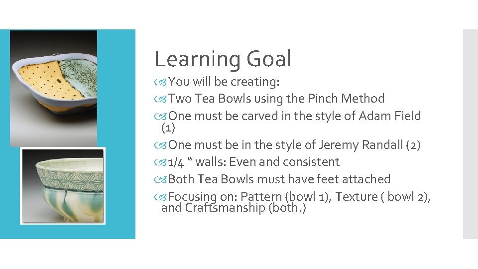 Learning Goal Rubric You will be creating: Two Tea Bowls using the Pinch Method