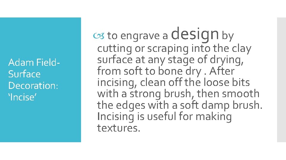 Adam Field. Surface Decoration: ‘Incise’ to engrave a design by cutting or scraping into