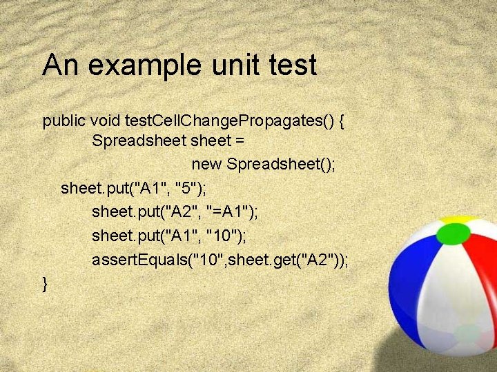 An example unit test public void test. Cell. Change. Propagates() { Spreadsheet = new