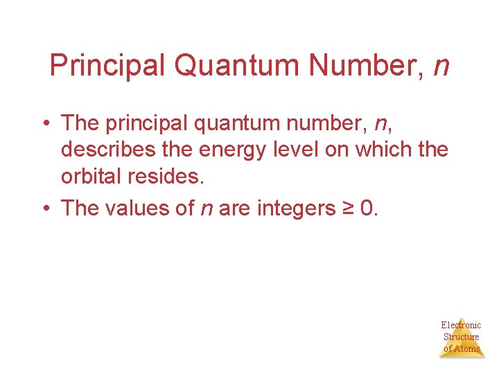 Principal Quantum Number, n • The principal quantum number, n, describes the energy level