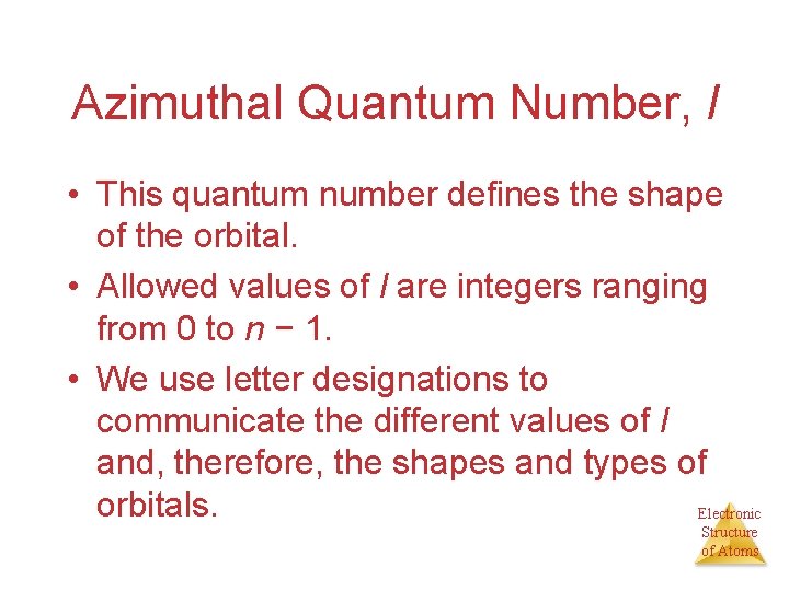 Azimuthal Quantum Number, l • This quantum number defines the shape of the orbital.