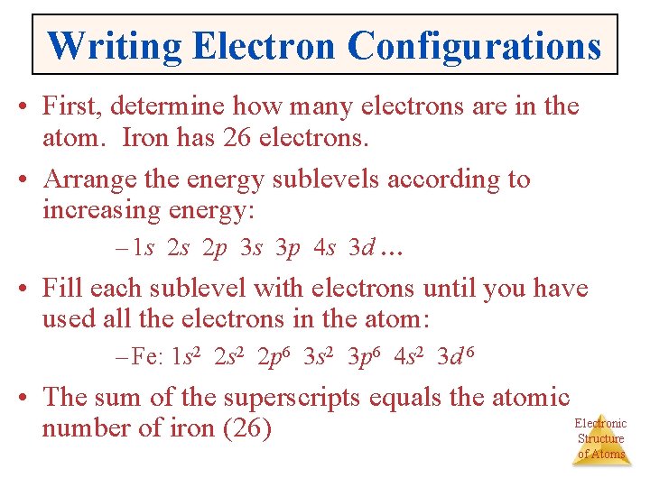 Writing Electron Configurations • First, determine how many electrons are in the atom. Iron