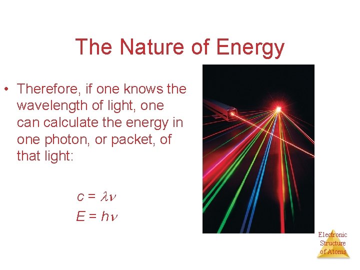 The Nature of Energy • Therefore, if one knows the wavelength of light, one