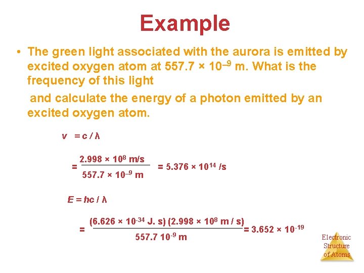 Example • The green light associated with the aurora is emitted by excited oxygen