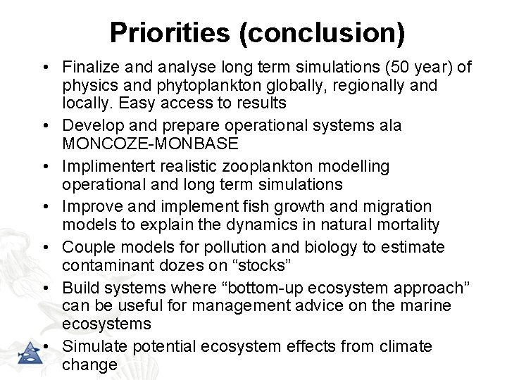 Priorities (conclusion) • Finalize and analyse long term simulations (50 year) of physics and