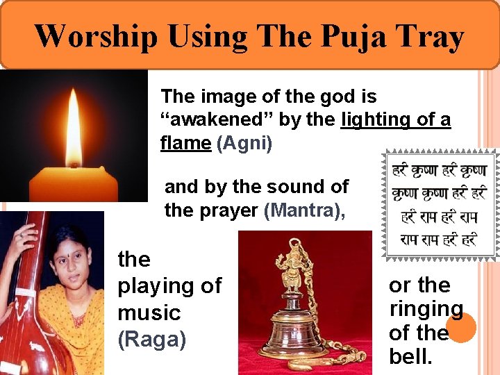 Worship Using The Puja Tray The image of the god is “awakened” by the
