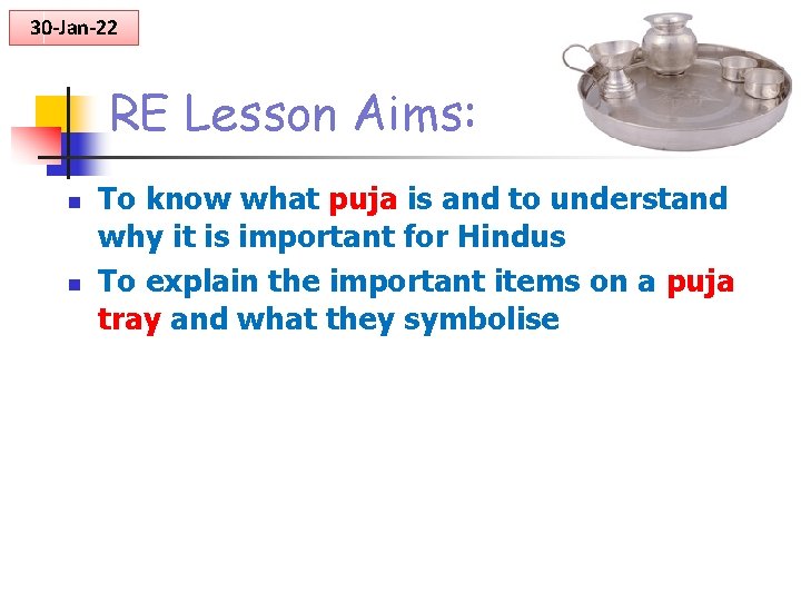 30 -Jan-22 RE Lesson Aims: n n To know what puja is and to