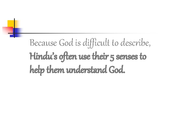 Because God is difficult to describe, Hindu’s often use their 5 senses to help