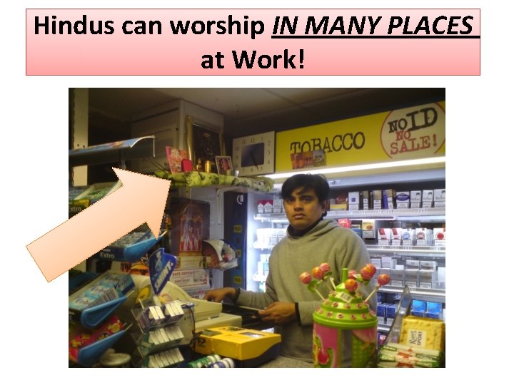 Hindus can worship IN MANY PLACES at Work! 