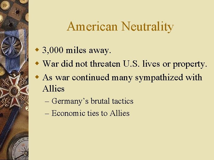 American Neutrality w 3, 000 miles away. w War did not threaten U. S.