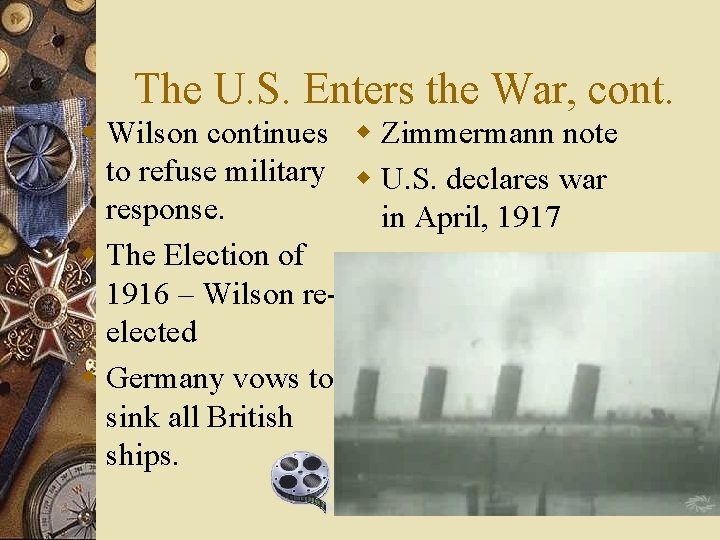 The U. S. Enters the War, cont. w Wilson continues w Zimmermann note to