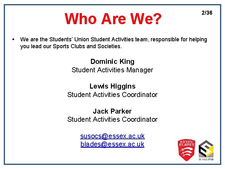 Who Are We? § 2/36 We are the Students’ Union Student Activities team, responsible