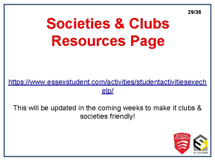 29/36 Societies & Clubs Resources Page Picture? https: //www. essexstudent. com/activities/studentactivitiesexech elp/ This will