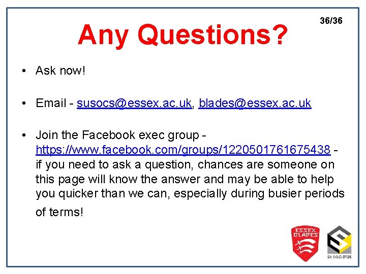 Any Questions? 36/36 • Ask now! • Email - susocs@essex. ac. uk, blades@essex. ac.