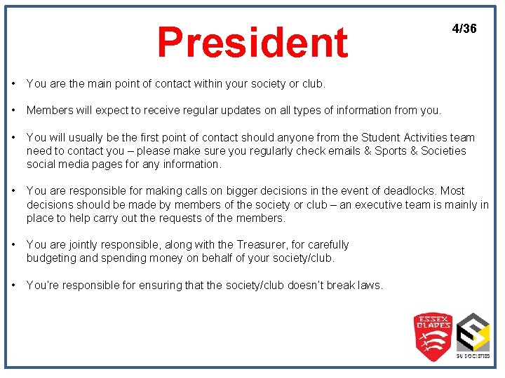 President 4/36 • You are the main point of contact within your society or