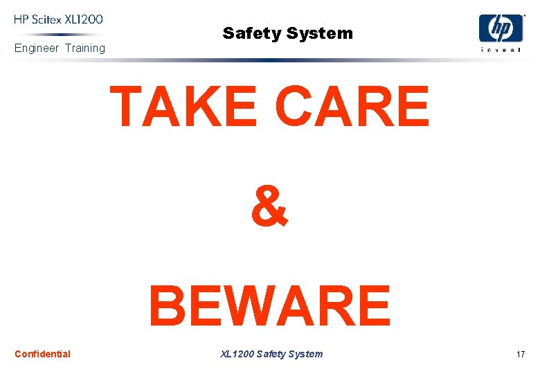 Engineer Training Safety System TAKE CARE & BEWARE Confidential XL 1200 Safety System 17