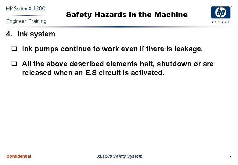 Engineer Training Safety Hazards in the Machine 4. Ink system q Ink pumps continue