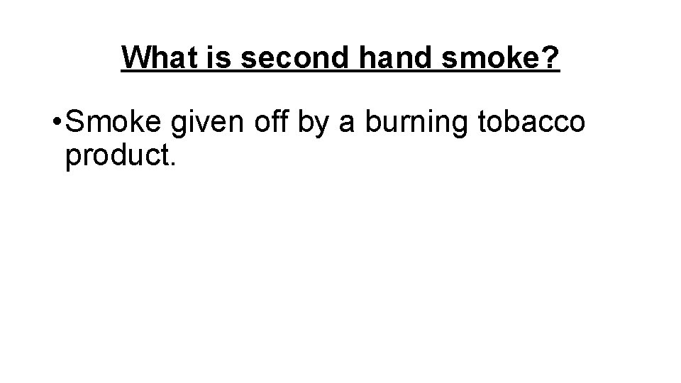 SecondHand Smoke What is second hand smoke Smoke