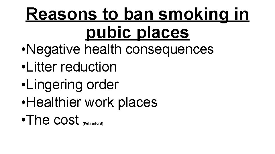 Reasons to ban smoking in pubic places • Negative health consequences • Litter reduction