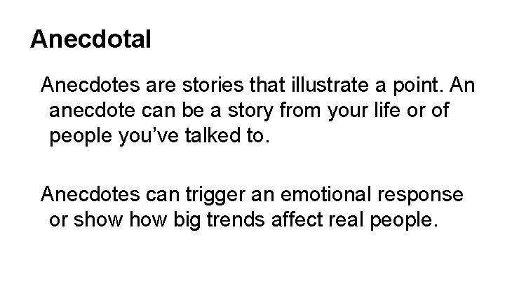 Anecdotal Anecdotes are stories that illustrate a point. An anecdote can be a story