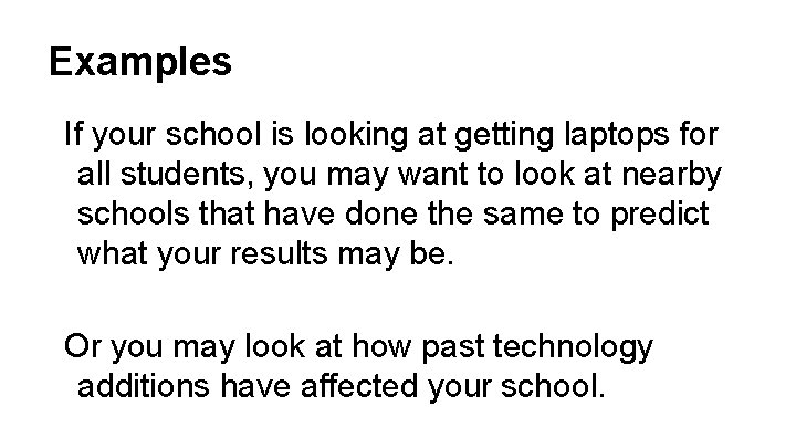 Examples If your school is looking at getting laptops for all students, you may