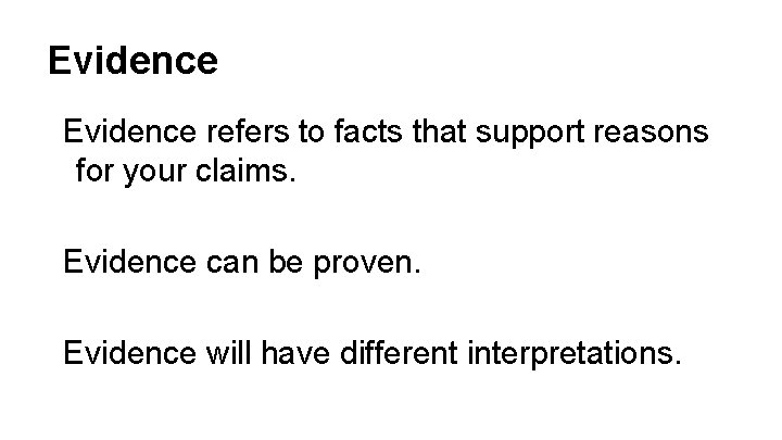 Evidence refers to facts that support reasons for your claims. Evidence can be proven.