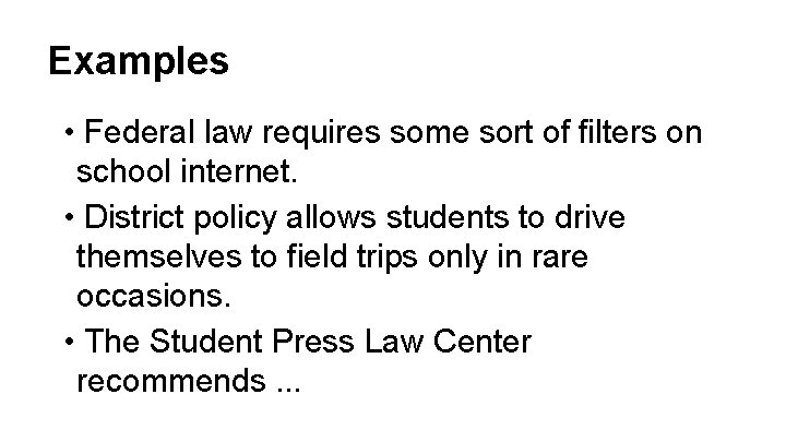 Examples • Federal law requires some sort of filters on school internet. • District