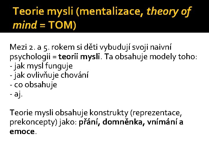 Teorie mysli (mentalizace, theory of mind = TOM) Mezi 2. a 5. rokem si
