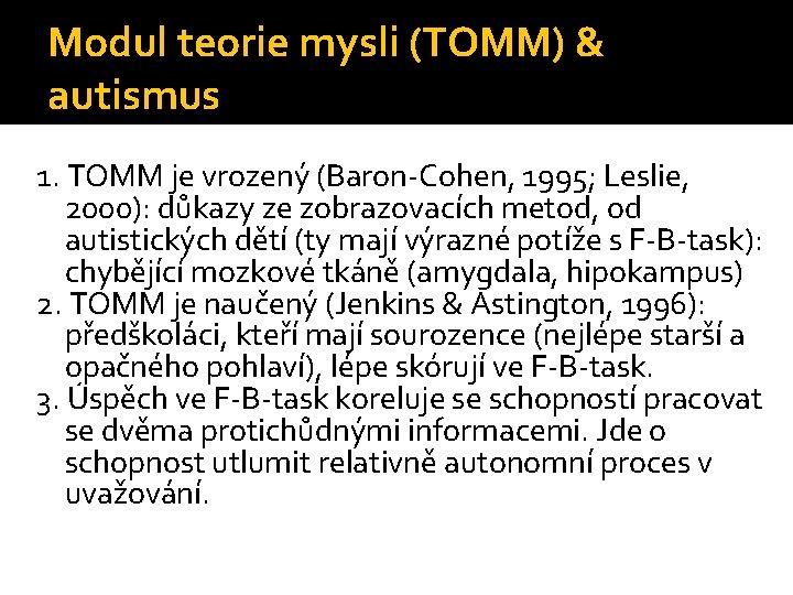 Modul teorie mysli (TOMM) & autismus 1. TOMM je vrozený (Baron-Cohen, 1995; Leslie, 2000):